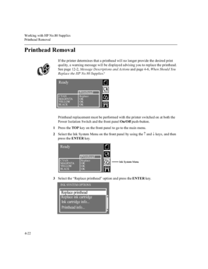 Page 107:RUNLQJZLWK+31R6XSSOLHV
3ULQWKHDG5HPRYDO

3ULQWKHDG5HPRYDO
,IWKHSULQWHUGHWHUPLQHVWKDWDSULQWKHDGZLOOQRORQJHUSURYLGHWKHGHVLUHGSULQW
TXDOLW\DZDUQLQJPHVVDJHZLOOEHGLVSOD\HGDGYLVLQJ\RXWRUHSODFHWKHSULQWKHDG
6HHSDJH0HVVDJHHVFULSWLRQVDQG$FWLRQVDQGSDJH:KHQ6KRXOG