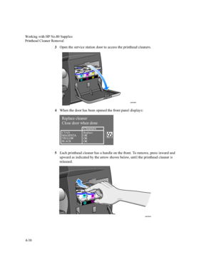 Page 115:RUNLQJZLWK+31R6XSSOLHV
3ULQWKHDG&OHDQHU5HPRYDO

2SHQWKHVHUYLFHVWDWLRQGRRUWRDFFHVVWKHSULQWKHDGFOHDQHUV
:KHQWKHGRRUKDVEHHQRSHQHGWKHIURQWSDQHOGLVSOD\V
(DFKSULQWKHDGFOHDQHUKDVDKDQGOHRQWKHIURQW7RUHPRYHSUHVVLQZDUGDQG
XSZDUGDVLQGLFDWHGE\WKHDUURZVKRZQEHORZXQWLOWKHSULQWKHDGFOHDQHULV
UHOHDVHG
&
5HSODFHFOHDQHU
0$*(17$
