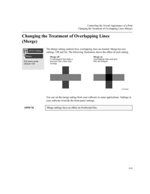 Page 142&RQWUROOLQJWKH2YHUDOO$SSHDUDQFHRID3ULQW
&KDQJLQJWKH7UHDWPHQWRI2YHUODSSLQJ/LQHV0HUJH


&KDQJLQJWKH7UHDWPHQWRI2YHUODSSLQJ/LQHV
0HUJH
7KH0HUJHVHWWLQJFRQWUROVKRZRYHUODSSLQJOLQHVDUHWUHDWHG0HUJHKDVWZR
VHWWLQJV2IIDQG2Q7KHIROORZLQJLOOXVWUDWLRQVKRZVWKHHIIHFWRIHDFKVHWWLQJ
