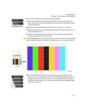 Page 2127URXEOHVKRRWLQJ
3UREOHPVZLWK+RUL]RQWDO/LQHV%DQGLQJ


E*RWRWKH8WLOLWLHV5HFRYHU3ULQWKHDGVDQGSUHVV(QWHU
F6HOHFWWKHSULQWKHDGFRORUWKDWGLVSOD\HGWKHGHIHFWVLQWKH3ULQW4XDOLW\7HVW
3ULQW,I\RXDUHQRWVXUHZKLFKSULQWKHDGFRORULVJLYLQJ\RXWKHSUREOHPVHOHFW
DOORIWKHSULQWKHDGV
G3HUIRUPWKHSULQWKHDGDOLJQPHQWSURFHGXUH$OLJQLQJWKH3ULQWKHDGV
H5HSULQWWKHLPDJH\RXZHUHDWWHPSWLQJWRSULQWEHIRUHLQWKHVDPHPRGHWRVHH
LIWKHSUREOHPVWLOOH[LVWV...