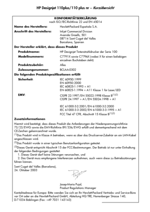 Page 105HP Designjet 110plus/110 plus nr – Kurzübersicht
25
KONFORMITÄTSERKLÄRUNG
nach ISO/IEC-Richtlinie 22 und EN 45014
Name des Herstellers:Hewlett-Packard Española S.A.
Anschrift des Herstellers:Inkjet Commercial Division
Avenida Graells, 501
08714 Sant Cugat del Vallès
Barcelona, Spanien
Der Hersteller erklärt, dass dieses Produkt
    Produktname:HP Designjet Tintenstrahldrucker der Serie 100
    Modellnummern:C 779 1 X  s owie  C 7796 X  ( wo b e i  X  f ü r  e i n e n  b e l i e b i g e n  
einzelnen...