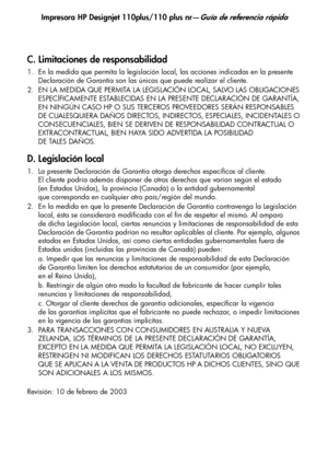 Page 129Impresora HP Designjet 110plus/110 plus nr—Guía de referencia rápida
23
C. Limitaciones de responsabilidad
1. En la medida que permita la legislación local, las acciones indicadas en la presente 
Declaración de Garantía son las únicas que puede realizar el cliente.
2. EN LA MEDIDA QUE PERMITA LA LEGISLACIÓN LOCAL, SALVO LAS OBLIGACIONES 
ESPECÍFICAMENTE ESTABLECIDAS EN LA PRESENTE DECLARACIÓN DE GARANTÍA, 
EN NINGÚN CASO HP O SUS TERCEROS PROVEEDORES SERÁN RESPONSABLES 
DE CUALESQUIERA DAÑOS DIRECTOS,...