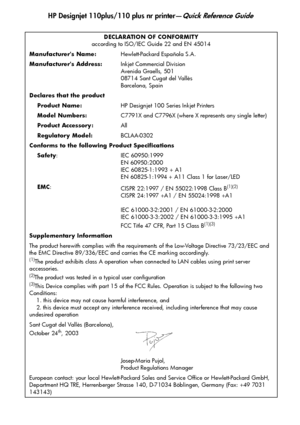 Page 27
HP Designjet 110plus/110 plus nr printer—Quick Reference Guide
25
DECLARATION OF CONFORMITY
according to ISO/IEC Guide 22 and EN 45014
Manufacturers Name: Hewlett-Packard Española S.A.
Manufacturers Address: Inkjet Commercial Division
Avenida Graells, 501
08714 Sant Cugat del Vallès
Barcelona, Spain
Declares that the product
    Product Name: HP Designjet 100 Series Inkjet Printers
    Model Numbers: C7791X and C7796X (where X represents any single letter)
    Product Accessory: All
    Regulatory...