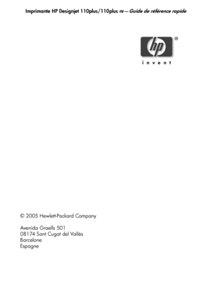 Page 54Imprimante HP Designjet 110plus/110plus nr—Guide de référence rapide
26
© 2005 Hewlett-Pa ckard Company
Avenida Graells 501
08174 Sant Cugat del Vallès
Barcelone
Espagne
QRG110plusnr.fm  Page 26  Wednesd ay, February 9, 2005  11:56 AM
 