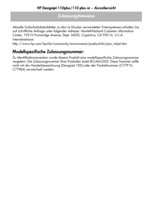 Page 104HP Designjet 110plus/110 plus nr – Kurzübersicht
24
Zulassungshinweise
Aktuelle Sicherheitsdatenblätter zu den im Drucker verwendeten Tintensystemen erhalten Sie 
auf schriftliche Anfrage unter folgender Adresse: Hewlett-Packard Customer Information 
Center, 19310 Pruneridge Avenue, Dept. MSDS, Cupertino, CA 95014, U.S.A.
Internetadresse:
http://www.hp.com/hpinfo/community/environment/productinfo/psis_inkjet.htm
Modellspezifische Zulassungsnummer:
Zu Identifikationszwecken wurde diesem Produkt eine...