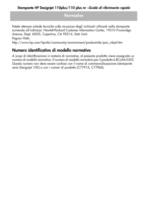 Page 78
Stampante HP Designjet 110plus/110 plus nr -Guida di riferimento rapido
24
Normative
Potete ottenere schede tecniche sulla sicurezza degli inchiostri utilizzati nella stampante 
scrivendo allindirizzo: Hewlett-Packard Customer Information Center, 19310 Pruneridge 
Avenue, Dept. MSDS, Cupertino, CA 95014, Stati Uniti. 
Pa g i n a  We b :
http://www.hp.com/hpinfo/community/environment/productinfo/psis_inkjet.htm
Numero identificativo di modello normativo
A scopi di identificazione in materia di normative,...