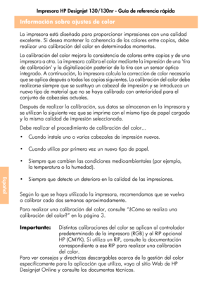 Page 246Impresora HP Designjet 130/130nr - Guía de referencia rápida
42
Español
Información sobre ajustes de color
La impresora está diseñada para proporcionar impresiones con una calidad 
excelente. Si desea mantener la coherencia de los colores entre copias, debe 
realizar una calibración del color en determinados momentos. 
La calibración del color mejora la consistencia de colores entre copias y de una 
impresora a otra. La impresora calibra el color mediante la impresión de una tira 
de calibración y la...