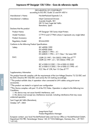 Page 254Impresora HP Designjet 130/130nr - Guía de referencia rápida
50
Español
DECLARATION OF CONFORMITY
according to ISO/IEC Guide 22 and EN 45014
Manufacturer's Name: Hewlett-Packard Espaola S.A.
Manufacturer's Address: Inkjet Commercial Division
Avenida Graells, 501
08174 Sant Cugat del Vallčs
Barcelona, Spain
Declares that the product
    Product Name: HP Designjet 100 Series Inkjet Printers
    Model Numbers: C7791X and C7796X (where X represents any single letter)
    Product Accessory: All...