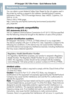 Page 50HP Designjet 130/130nr Printer - Quick Reference Guide
48
EnglishRegulatory Notices
You can obtain current Material Safety Data Sheets for the ink systems used in 
the printer by mailing a request to this address: Hewlett-Packard Customer 
Information Center, 19310 Pruneridge Avenue, Dept. MSDS, Cupertino, CA 
95014, U.S.A. 
There is also a Web page:
http://www.hp.com/hpinfo/community/environment/productinfo/
psis_inkjet.htm
electro-magnetic compatibility
FCC statements (U.S.A.)
The U.S. Federal...