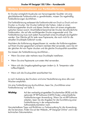 Page 196Drucker HP Designjet 130/130nr – Kurzübersicht
44
Deutsch
Weitere Informationen zur Farbkalibrierung
Ihr Drucker ermöglicht Ausdrucke von hervorragender Qualität. Um eine 
gleichbleibende Farbkontinuität zu gewährleisten, müssen Sie regelmäßig 
Farbkalibrierungen durchführen. 
Die Farbkalibrierung verbessert die Farbkontinuität von Druck zu Druck und von 
Drucker zu Drucker. Der Drucker kalibriert die Farben, indem er einen 
Kalibrierungsstreifen druckt und diesen Streifen dann mit einem eingebauten...