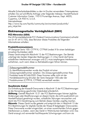 Page 202Drucker HP Designjet 130/130nr – Kurzübersicht
50
Deutsch
Hinweise zu gesetzlichen Bestimmungen
Aktuelle Sicherheitsdatenblätter zu den im Drucker verwendeten Tintensystemen 
erhalten Sie auf schriftliche Anfrage unter folgender Adresse: Hewlett-Packard 
Customer Information Center, 19310 Pruneridge Avenue, Dept. MSDS, 
Cupertino, CA 95014, U.S.A. 
Internetadresse:
http://www.hp.com/hpinfo/community/environment/productinfo/
psis_inkjet.htm
Elektromagnetische Verträglichkeit (EMV)
FCC-Hinweise (USA)
Die...