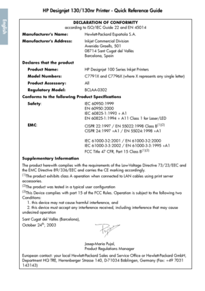 Page 52HP Designjet 130/130nr Printer - Quick Reference Guide
50
EnglishDECLARATION OF CONFORMITY
according to ISO/IEC Guide 22 and EN 45014
Manufacturers Name:Hewlett-Packard Española S.A.
Manufacturers Address:Inkjet Commercial Division
Avenida Graells, 501
08714 Sant Cugat del Vallès
Barcelona, Spain
Declares that the product
    Product Name:HP Designjet 100 Series Inkjet Printers
    Model Numbers:C7791X and C7796X (where X represents any single letter)
    Product Accessory:All
    Regulatory...