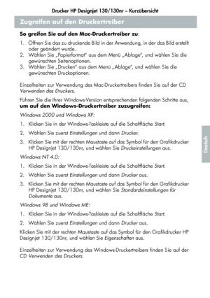 Page 173Drucker HP Designjet 130/130nr – Kurzübersicht
21
Deutsch
Zugreifen auf den Druckertreiber
So greifen Sie auf den Mac-Druckertreiber zu:
1.  Öffnen Sie das zu druckende Bild in der Anwendung, in der das Bild erstellt 
oder geändert wurde.
2.  Wählen Sie „Papierformat“ aus dem Menü „Ablage“, und wählen Sie die 
gewünschten Seitenoptionen.
3.  Wählen Sie „Drucken“ aus dem Menü „Ablage“, und wählen Sie die 
gewünschten Druckoptionen.
Einzelheiten zur Verwendung des Mac-Druckertreibers finden Sie auf der CD...