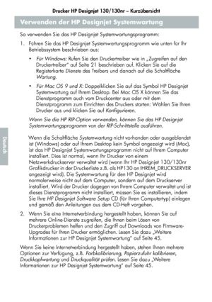 Page 174Drucker HP Designjet 130/130nr – Kurzübersicht
22
Deutsch
Verwenden der HP Designjet Systemwartung
So verwenden Sie das HP Designjet Systemwartungsprogramm:
1.  Führen Sie das HP Designjet Systemwartungsprogramm wie unten für Ihr 
Betriebssystem beschrieben aus:
   Für Windows: Rufen Sie den Druckertreiber wie in „Zugreifen auf den 
Druckertreiber“ auf Seite 21 beschrieben auf. Klicken Sie auf die 
Registerkarte Dienste des Treibers und danach auf die Schaltfläche 
Wa r t u n g.
   Für Mac OS 9 und X:...