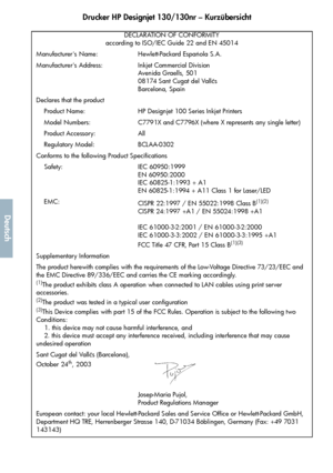 Page 204Drucker HP Designjet 130/130nr – Kurzübersicht
52
Deutsch
DECLARATION OF CONFORMITY
according to ISO/IEC Guide 22 and EN 45014
Manufacturer's Name: Hewlett-Packard Espaola S.A.
Manufacturer's Address: Inkjet Commercial Division
Avenida Graells, 501
08174 Sant Cugat del Vallčs
Barcelona, Spain
Declares that the product
    Product Name: HP Designjet 100 Series Inkjet Printers
    Model Numbers: C7791X and C7796X (where X represents any single letter)
    Product Accessory: All
    Regulatory...