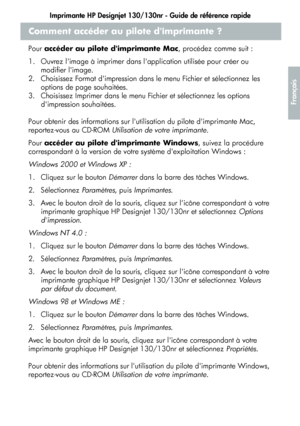 Page 73Imprimante HP Designjet 130/130nr - Guide de référence rapide
21
Français
Comment accéder au pilote dimprimante ?
Pour accéder au pilote dimprimante Mac, procédez comme suit :
1.  Ouvrez limage à imprimer dans lapplication utilisée pour créer ou 
modifier limage.
2.  Choisissez Format dimpression dans le menu Fichier et sélectionnez les 
options de page souhaitées.
3.  Choisissez Imprimer dans le menu Fichier et sélectionnez les options 
dimpression souhaitées.
Pour obtenir des informations sur...