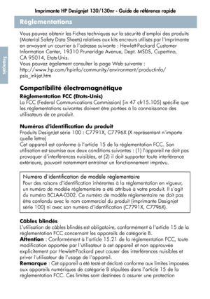 Page 100Imprimante HP Designjet 130/130nr - Guide de référence rapide
48
Français
Réglementations
Vous pouvez obtenir les Fiches techniques sur la sécurité demploi des produits 
(Material Safety Data Sheets) relatives aux kits encreurs utilisés par limprimante 
en envoyant un courrier à ladresse suivante : Hewlett-Packard Customer 
Information Center, 19310 Pruneridge Avenue, Dept. MSDS, Cupertino, 
CA 95014, Etats-Unis.
Vous pouvez également consulter la page Web suivante :...