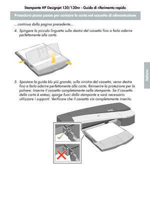 Page 109Stampante HP Designjet 130/130nr - Guida di riferimento rapido
7
Italiano
Procedura passo passo per caricare la carta nel cassetto di alimentazione
...continua dalla pagina precedente...
4. Spingere la piccola linguetta sulla destra del cassetto fino a farla aderire 
perfettamente alla carta.
5. Spostare la guida blu più grande, sulla sinistra del cassetto, verso destra 
fino a farla aderire perfettamente alla carta. Reinserire la protezione per la 
polvere. Inserire il cassetto completamente nella...