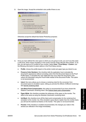 Page 1752.Open the image. Accept the embedded color profile if there is one:
Otherwise accept the default that Adobe Photoshop proposes:
3.Once you have defined the color space in which you are going to work, you can if you like make
a soft proof, which means emulating on the screen how the image will look when printed. To do
this, you will need an ICC profile for your monitor. Select View > Proof Setup > Custom. Use
the following information to select options in the Proof Setup window.
●Profile: choose the...