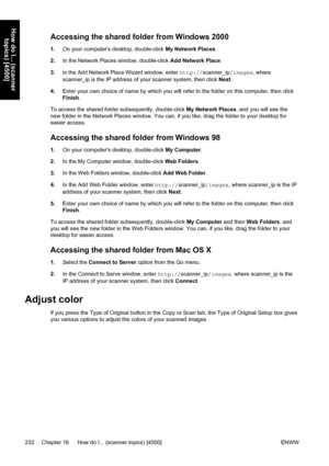 Page 246Accessing the shared folder from Windows 2000
1.On your computers desktop, double-click My Network Places.
2.In the Network Places window, double-click Add Network Place.
3.
In the Add Network Place Wizard window, enter http://scanner_ip/images, where
scanner_ip is the IP address of your scanner system, then click Next.
4.Enter your own choice of name by which you will refer to the folder on this computer, then click
Finish.
To access the shared folder subsequently, double-click My Network Places, and...