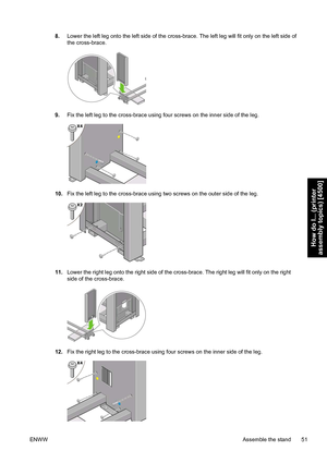 Page 658.Lower the left leg onto the left side of the cross-brace. The left leg will fit only on the left side of
the cross-brace.
9.Fix the left leg to the cross-brace using four screws on the inner side of the leg.
10.Fix the left leg to the cross-brace using two screws on the outer side of the leg.
11.Lower the right leg onto the right side of the cross-brace. The right leg will fit only on the right
side of the cross-brace.
12.Fix the right leg to the cross-brace using four screws on the inner side of the...