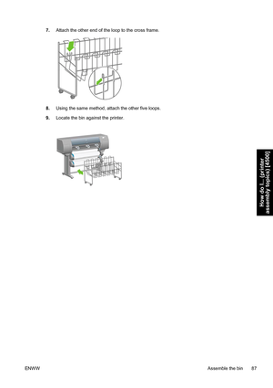 Page 1017.Attach the other end of the loop to the cross frame.
8.Using the same method, attach the other five loops.
9.Locate the bin against the printer.
ENWWAssemble the bin 87
How do I... (printer
assembly topics) [4500]
 