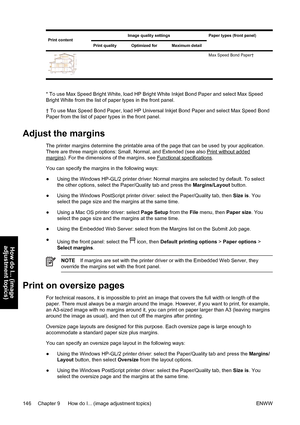 Page 160Print contentImage quality settings Paper types (front panel)
Print qualityOptimized forMaximum detail
Max Speed Bond Paper†
* To use Max Speed Bright White, load HP Bright White Inkjet Bond Paper and select Max Speed
Bright White from the list of paper types in the front panel.
† To use Max Speed Bond Paper, load HP Universal Inkjet Bond Paper and select Max Speed Bond
Paper from the list of paper types in the front panel.
Adjust the margins
The printer margins determine the printable area of the page...