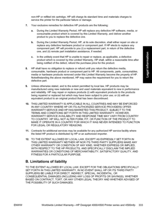 Page 347non-HP or refilled ink cartridge, HP will charge its standard time and materials charges to
service the printer for the particular failure or damage.
7.Your exclusive remedies for defective HP products are the following:
a.During the Limited Warranty Period, HP will replace any defective HP software, media, or
consumable product which is covered by this Limited Warranty, and deliver another
product to you to replace the defective one.
b.During the Limited Warranty Period, HP, at its sole discretion,...