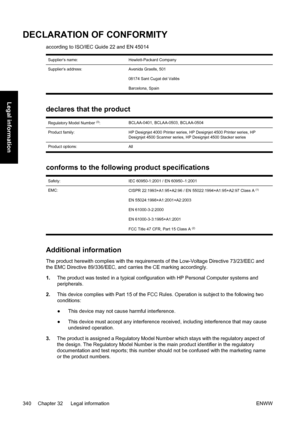 Page 354DECLARATION OF CONFORMITY
according to ISO/IEC Guide 22 and EN 45014
Supplier’s name:Hewlett-Packard Company
Supplier’s address: Avenida Graells, 501
08174 Sant Cugat del Vallès
Barcelona, Spain
declares that the product
Regulatory Model Number (3):BCLAA-0401, BCLAA-0503, BCLAA-0504
Product family:HP Designjet 4000 Printer series, HP Designjet 4500 Printer series, HP
Designjet 4500 Scanner series, HP Designjet 4500 Stacker series
Product options: All
conforms to the following product specifications...