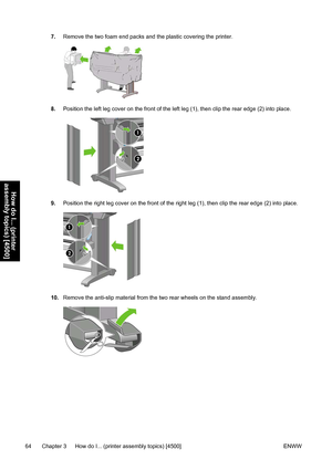 Page 787.Remove the two foam end packs and the plastic covering the printer.
8.Position the left leg cover on the front of the left leg (1), then clip the rear edge (2) into place.
9.Position the right leg cover on the front of the right leg (1), then clip the rear edge (2) into place.
10.Remove the anti-slip material from the two rear wheels on the stand assembly.
64 Chapter 3   How do I... (printer assembly topics) [4500] ENWW
How do I... (printer
assembly topics) [4500]
 