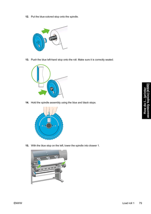 Page 9312.Put the blue-colored stop onto the spindle.
13.Push the blue left-hand stop onto the roll. Make sure it is correctly seated.
14.Hold the spindle assembly using the blue and black stops.
15.With the blue stop on the left, lower the spindle into drawer 1.
ENWWLoad roll 1 79
How do I... (printer
assembly topics) [4500]
 