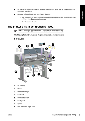 Page 17●Ink and paper usage information is available from the front panel, and on the Web from the
Embedded Web Server
●Accurate and consistent color reproduction features:
●Press emulations for U.S., European, and Japanese standards; and color monitor RGB
emulations (see 
Color emulation modes)
●Automatic color calibration
The printers main components [4000]
NOTEThis topic applies to the HP Designjet 4000 Printer series only.
The following front and rear views of the printer illustrate the main components....