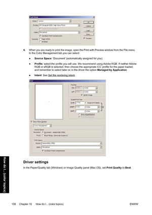 Page 1724.When you are ready to print the image, open the Print with Preview window from the File menu.
In the Color Management tab you can select:
●Source Space: Document (automatically assigned for you).
●Profile: select the profile you will use. We recommend using Adobe RGB. If neither Adobe
RGB or sRGB is selected, then choose the appropriate ICC profile for the paper loaded,
and remember to select later on in the driver the option Managed by Application.
●Intent: See 
Set the rendering intent.
Driver...