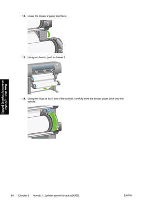 Page 9812.Lower the drawer 2 paper load lever.
13.Using two hands, push in drawer 2.
14.Using the stops at each end of the spindle, carefully wind the excess paper back onto the
spindle.
84 Chapter 3   How do I... (printer assembly topics) [4500] ENWW
How do I... (printer
assembly topics) [4500]
 