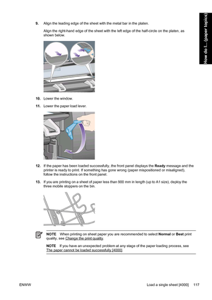 Page 1319.Align the leading edge of the sheet with the metal bar in the platen.
Align the right-hand edge of the sheet with the left edge of the half-circle on the platen, as
shown below.
10.Lower the window.
11.Lower the paper load lever.
12.If the paper has been loaded successfully, the front panel displays the Ready message and the
printer is ready to print. If something has gone wrong (paper mispositioned or misaligned),
follow the instructions on the front panel.
13.If you are printing on a sheet of paper...