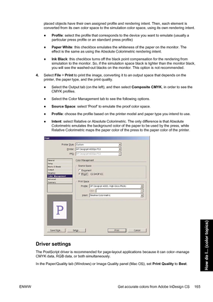 Page 179placed objects have their own assigned profile and rendering intent. Then, each element is
converted from its own color space to the simulation color space, using its own rendering intent.
●Profile: select the profile that corresponds to the device you want to emulate (usually a
particular press profile or an standard press profile)
●Paper White: this checkbox emulates the whiteness of the paper on the monitor. The
effect is the same as using the Absolute Colorimetric rendering intent.
●Ink Black: this...