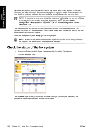 Page 206Whenever you insert a new printhead and cleaner, the printer will normally perform a printhead
alignment and color calibration. Both are recommended for best print quality. In some cases, you
may decide to postpone printhead alignment until after some further printing has been done.
NOTEIf you prefer to save some time at the expense of print quality, you can turn off these
automatic procedures from the front panel, by selecting the 
 icon, then Printer
configuration > Auto printhead alignment > Off and...