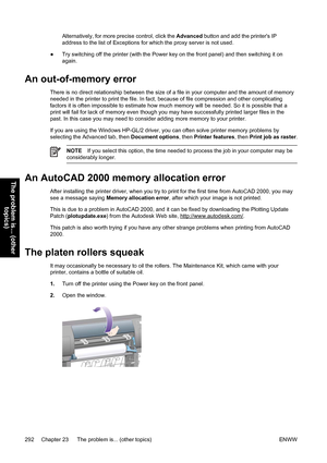 Page 306Alternatively, for more precise control, click the Advanced button and add the printers IP
address to the list of Exceptions for which the proxy server is not used.
●Try switching off the printer (with the Power key on the front panel) and then switching it on
again.
An out-of-memory error
There is no direct relationship between the size of a file in your computer and the amount of memory
needed in the printer to print the file. In fact, because of file compression and other complicating
factors it is...