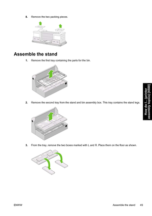 Page 638.Remove the two packing pieces.
Assemble the stand
1.Remove the first tray containing the parts for the bin.
2.Remove the second tray from the stand and bin assembly box. This tray contains the stand legs.
3.From the tray, remove the two boxes marked with L and R. Place them on the floor as shown.
ENWWAssemble the stand 49
How do I... (printer
assembly topics) [4500]
 