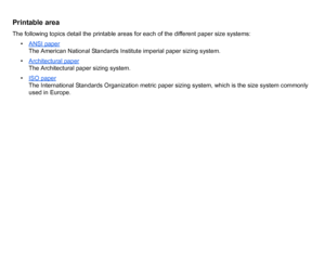 Page 30Printable areaThe following topics detail the printable areas for each of the different paper size systems:• ANSI paper
The American National Standards Institute imperial paper sizing system.
• Architectural paperThe Architectural paper sizing system.
• ISO paperThe International Standards Organization metric paper sizing system, which is the size system commonly 
used in Europe.
 