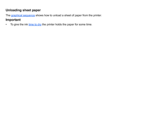 Page 45Unloading sheet paperThe graphical sequence
 shows how to unload a sheet of paper from the printer.
Important• To give the ink  time to dry
 the printer holds the paper for some time.
 