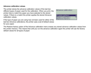 Page 76Advance calibration values
The printer stores the advance calibration values of the last two 
different types of paper used for the calibration. When you print, the 
printer tries to match the paper you have selected to the stored 
values. If there is a match the printer applies the stored Advance 
calibration values.
If the type of paper you are using has not been used for either of the 
last two Advance calibrations, the printer uses a set of default values 
for your paper.
The Restore factory option...
