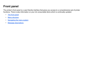 Page 112Front panelThe printer’s front panel is a user-friendly interface that gives you access to a comprehensive set of printer 
functions. There is also information on your ink consumable items which is continually updated.• The front panel
 
• Menu structure 
• Navigating the menu system
 
• Message descriptions
 
 