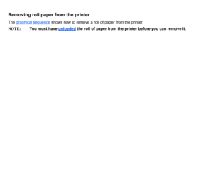 Page 38Removing roll paper from the printerThe graphical sequence
 shows how to remove a roll of paper from the printer. 
NOTE: You must have unloaded
 the roll of paper from the printer before you can remove it.
 