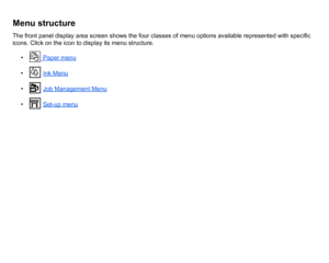 Page 117Menu structureThe front panel display area screen shows the four classes of menu options available represented with specific 
icons. Click on the icon to display its menu structure.•  
Paper menu
 
•  Ink Menu
 
•  Job Management Menu
• Set-up menu
 
 