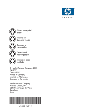 Page 57Printed on recycled
paper
Imprimé sur
du papier recyclé
Stampato su
carta riciclata
Gedruckt auf
Recyclingpapier
Impreso en papel
reciclado
© Hewlett-Packard Company, 2005
04/2005
Q6655-90011
Printed in Germany.
Imprimé en Allemagne.
Stampato in Germania.
Hewlett Packard Company
Avenida Graells, 501
08174 Sant Cugat del Vallés
Barcelona
Spain
Q6655-90011
 