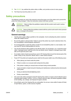 Page 17
15.The ONLINE   key switches the printer online or offline, and provides access to menu groups.
16. The Power key turns the printer on or off.
Safety precautions
The following symbols are used in this manual to ensure  the proper use of the printer and to prevent the
printer from being damaged. Follow the in structions marked with these symbols.
WARNING!Failure to follow the guidelines marked with  this symbol could result in serious
personal injury or death.
CAUTION Failure to follow the guidelines...