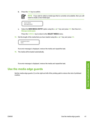 Page 51
b.Press the  OK key to confirm.
NOTE If you wish to select a media type that  is currently not available, then you will
need to create a new media type.
c. Select the  NEW MEDIA ENTRY  option using the  or  key and press OK. See How do I…Manage media types .
Press the  CANCEL  key to return to the  SELECT MEDIA menu.
15. Set the length of the media t hat you have loaded using the 
 or  key and press OK.
If an error message is displayed, remove the media and repeat the task.
16. The media will be loaded...