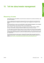 Page 171
13 Tell me about waste management
Disposing of waste
It is the printer owner’s responsibility to ensure that waste is disposed of in accordance with all local, state
and federal regulations.
There are registered waste management companies t hat have been authorized by local authorities to
manage waste collection and disposal and that will  manage waste management and disposal on your
behalf.
We recommend that you contact your local authorities  for a list of authorized companies, or you can search
for...