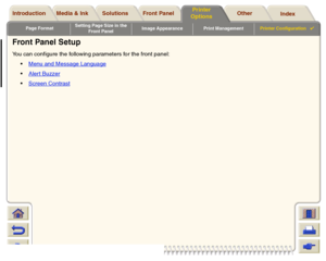 Page 195Page FormatSetting Page Size in the 
Front PanelImage Appearance Print ManagementPrinter Configuration

Media & Ink Introduction Front Panel OtherPrinter 
OptionsIndex  Solutions
Front Panel SetupYou can configure the following parameters for the front panel:
Menu and Message Language
Aler t BuzzerScreen Contrast
 